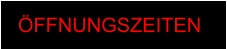 ÖFFNUNGSZEITEN